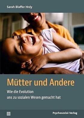 Cover des Buchs: Mütter und andere - Wie die Evolution uns zu sozialen Wesen gemacht hat