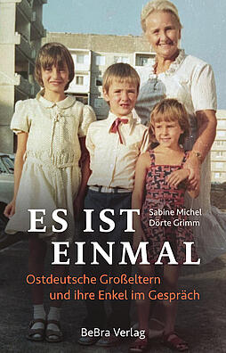 Cover des Buchs: Es ist einmal : Ostdeutsche Großeltern und ihre Enkel im Gespräch