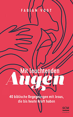 Cover des Buchs: Mit leuchtenden Augen : 40 biblische Begegnungen mit Jesus, die bis heute Kraft haben