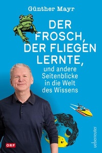 Cover von Der Frosch, der fliegen lernte, und andere Seitenblicke auf die Welt des Wissens
